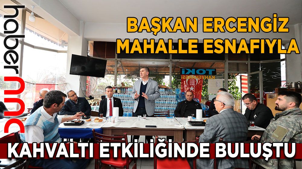 Başkan Ercengiz mahalle esnafıyla kahvaltı etkinliğinde buluştu