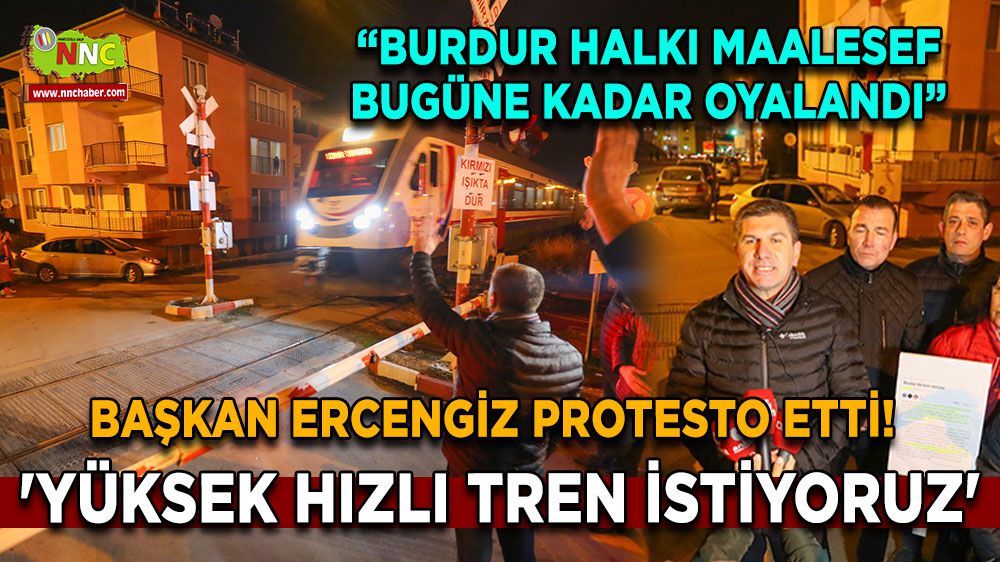 Başkan Ercengiz protesto etti! 'Yüksek hızlı tren istiyoruz'