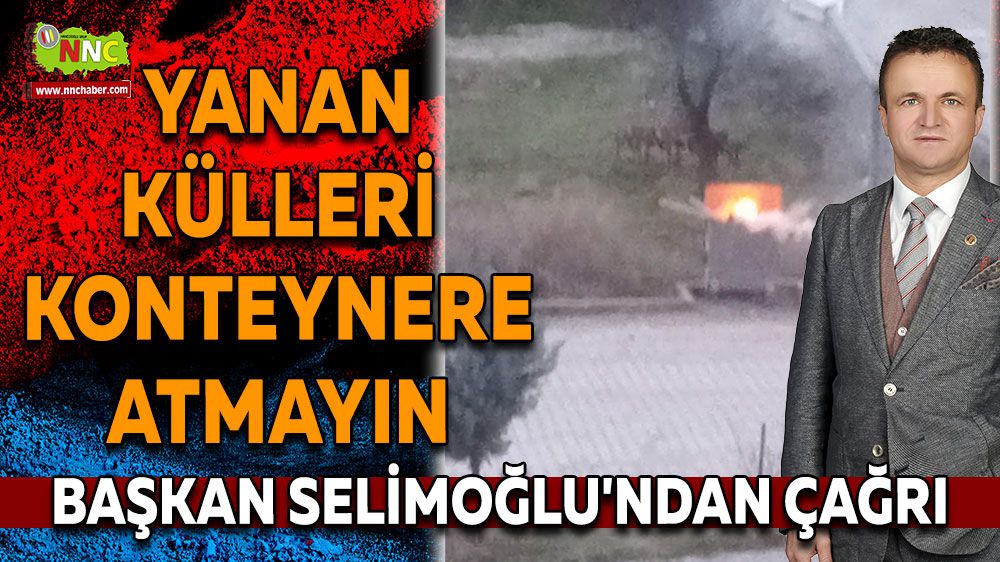 Başkan Selimoğlu'ndan Çağrı; Yanan Külleri Konteynere Atmayın