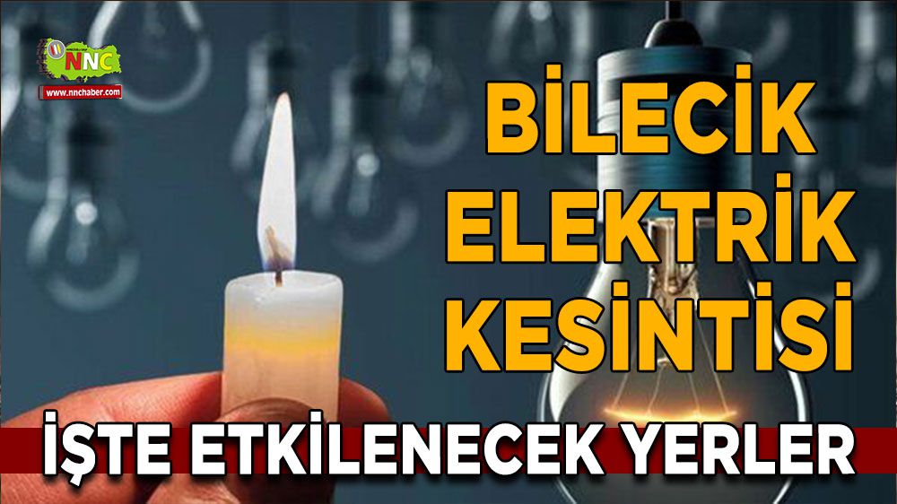 Bilecik elektrik kesintisi! 23 Ocak Bilecik elektrik kesintisi nerede yaşanacak?