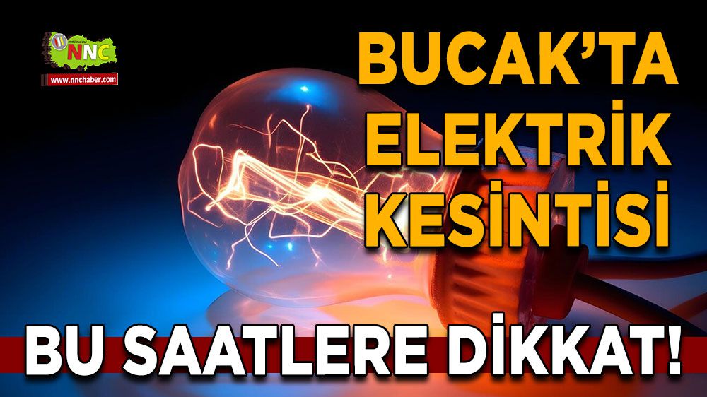 Bucak elektrik kesintisi! 24 Ocak Bucak'ta elektrik kesintisi nerede yaşanacak?