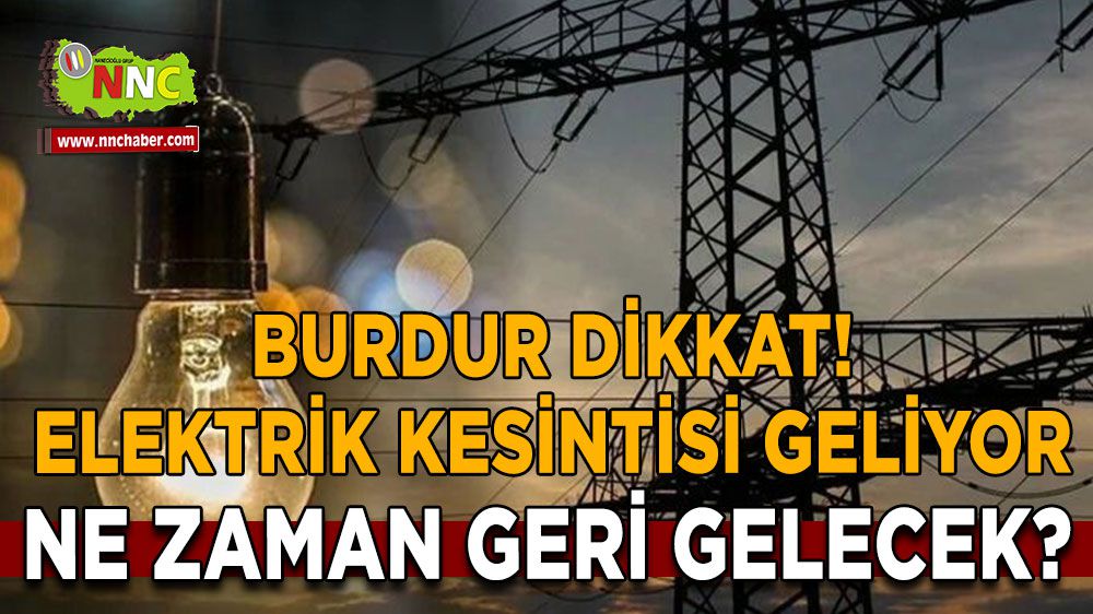 Burdur'da elektrik kesintisi yaşanacak! Hangi ilçeler etkilenecek?