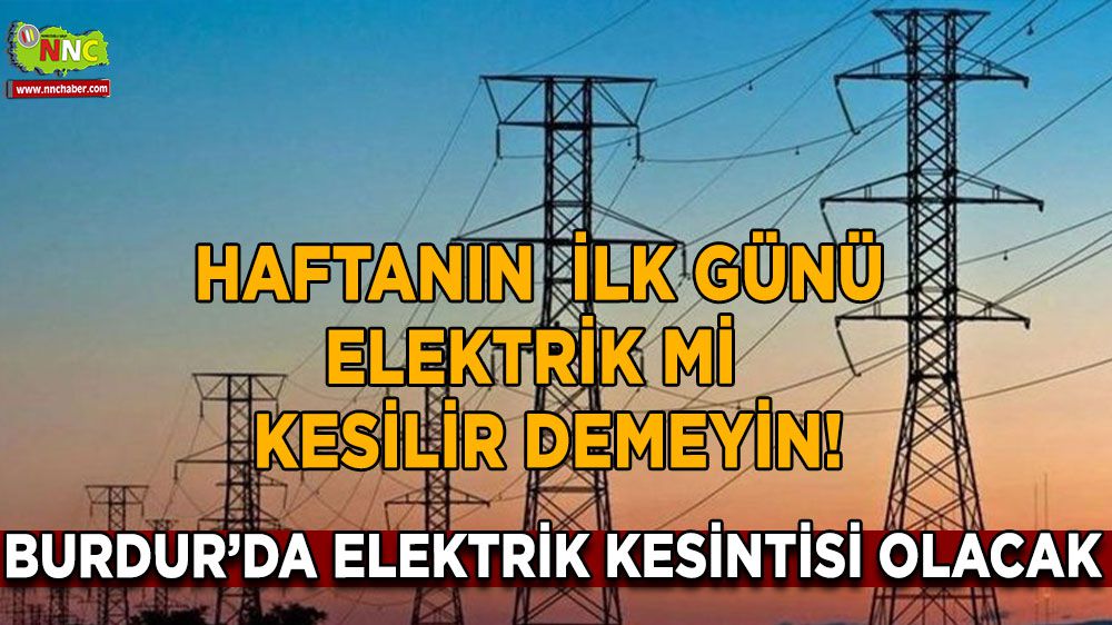 Burdur'da elektrik sorunu! Hangi ilçeler etkilenecek?