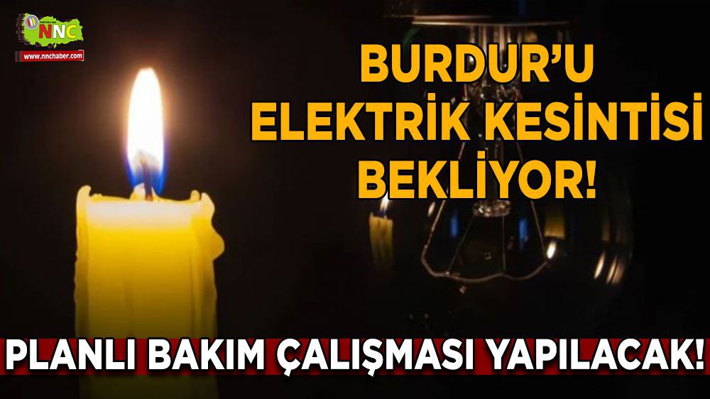 Burdur'da elektrikler mi kesilecek? Hangi bölgeler etkilenecek?
