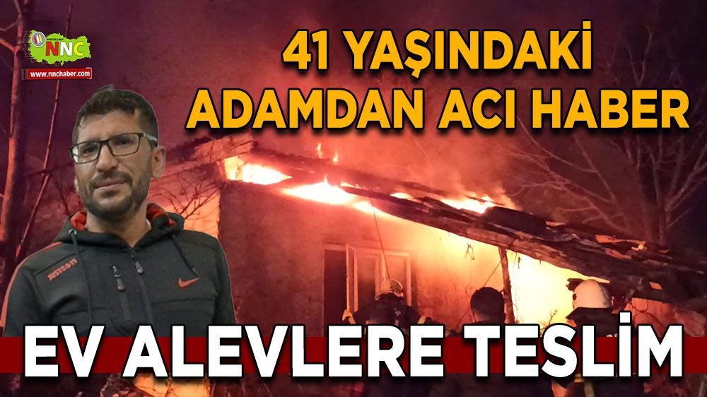 Burdur'da ev alevlere teslim! 41 yaşındaki adamdan acı haber