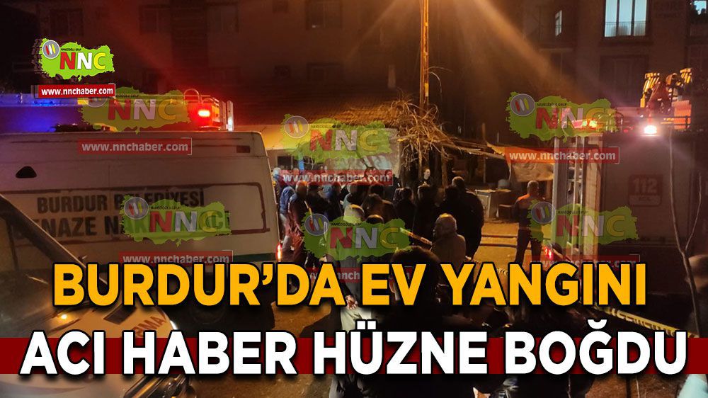 Burdur'da ev yangınında acı haber 