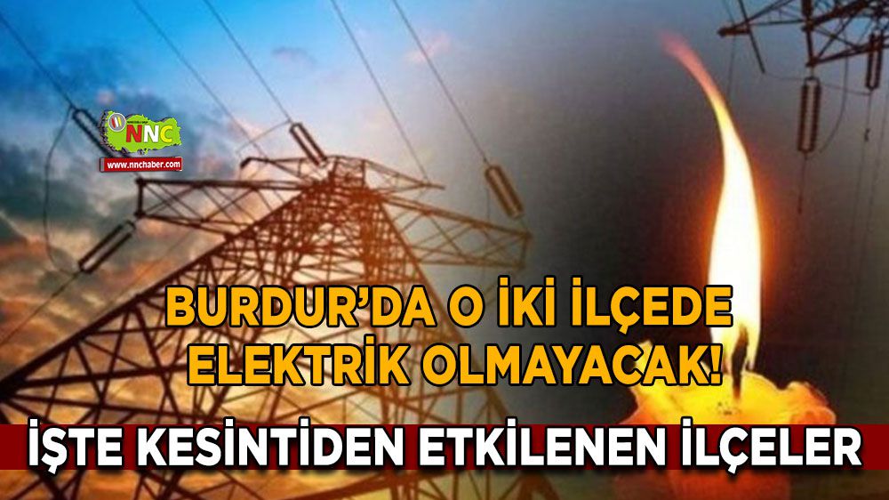Burdur'da o iki ilçede elektrik kesilecek! İşte kesintisinden etkilenecek ilçeler!