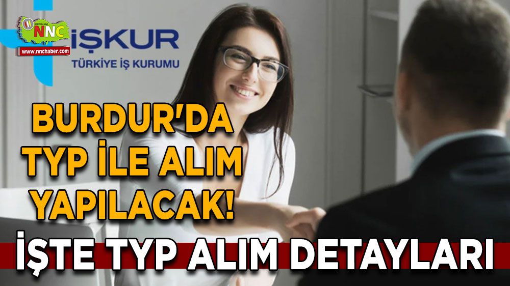 Burdur'da TYP ile alım yapılacak! İŞKUR yayınladı! İşte TYP alım detayları