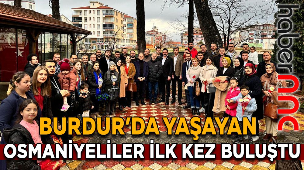 Burdur'da Yaşayan Osmaniyeliler Vali Yardımcısı Başkanlığında Buluştu