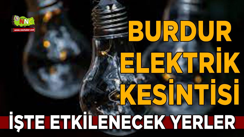 Burdur elektrik kesintisi! 21 Ocak Burdur elektrik kesintisi yaşanacak yerler