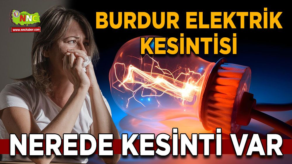 Burdur elektrik kesintisi! 22 Ocak Burdur elektrik kesintisi nerede yaşanacak?