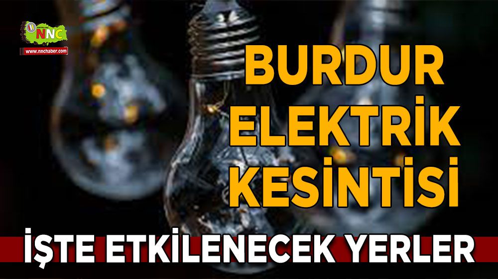 Burdur elektrik kesintisi! 23 Ocak Burdur elektrik kesintisi nerede yaşanacak?