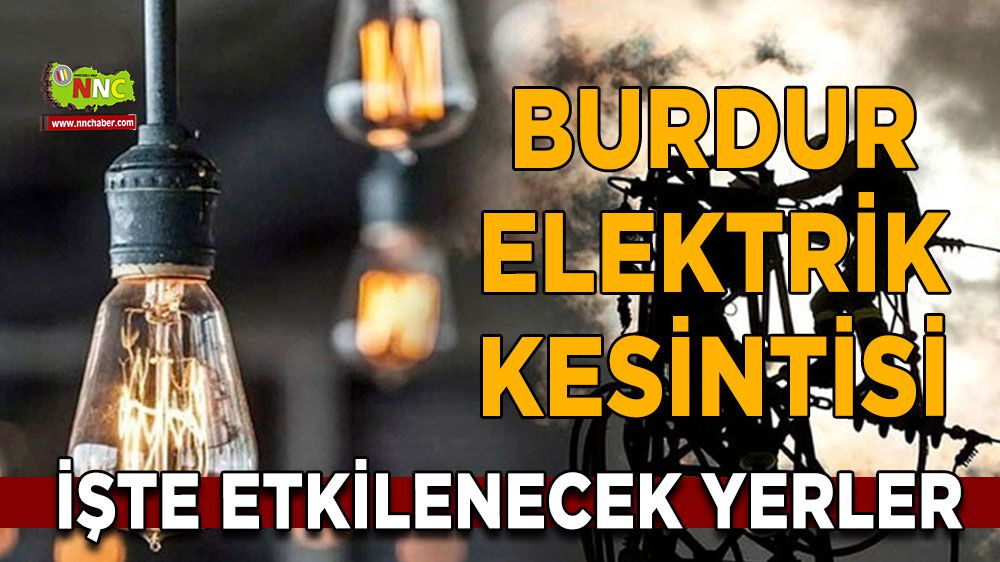 Burdur elektrik kesintisi! 24 Ocak Burdur elektrik kesintisi nerede yaşanacak?