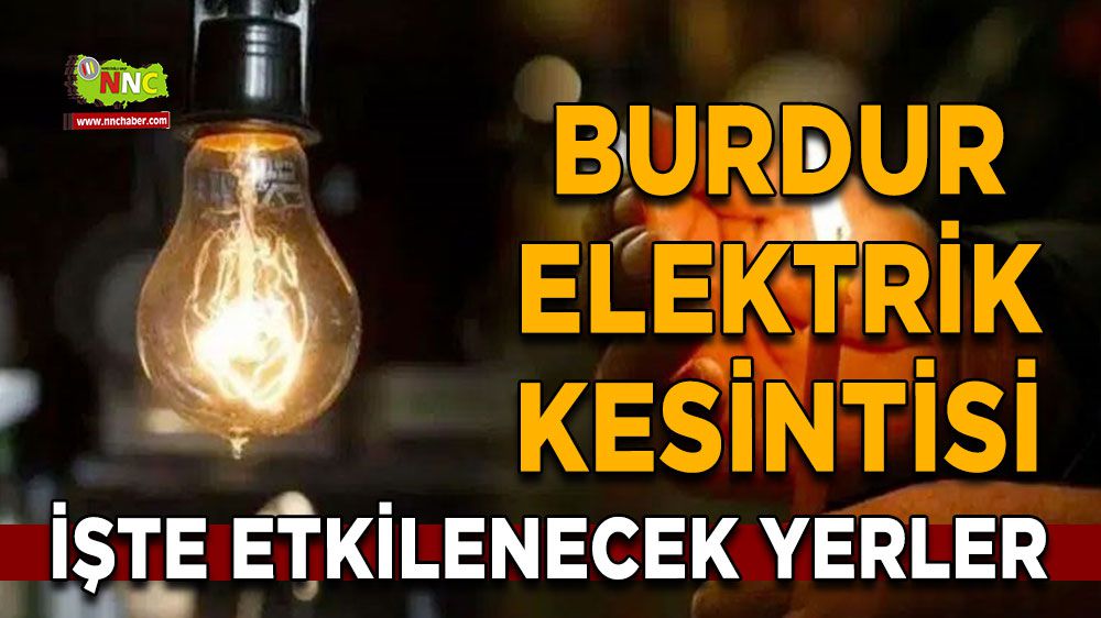 Burdur elektrik kesintisi! 27 Ocak Burdur elektrik kesintisi nerede yaşanacak?