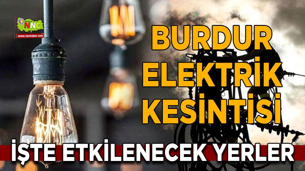 Burdur elektrik kesintisi! 29 Ocak Burdur elektrik kesintisi nerede yaşanacak?