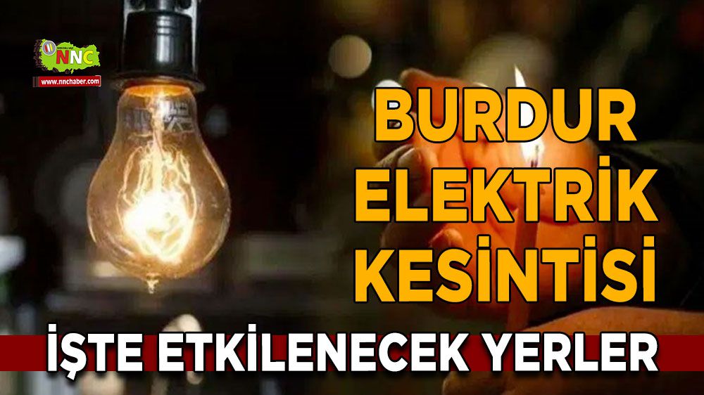 Burdur elektrik kesintisi! 31 Ocak Burdur elektrik kesintisi nerede yaşanacak?