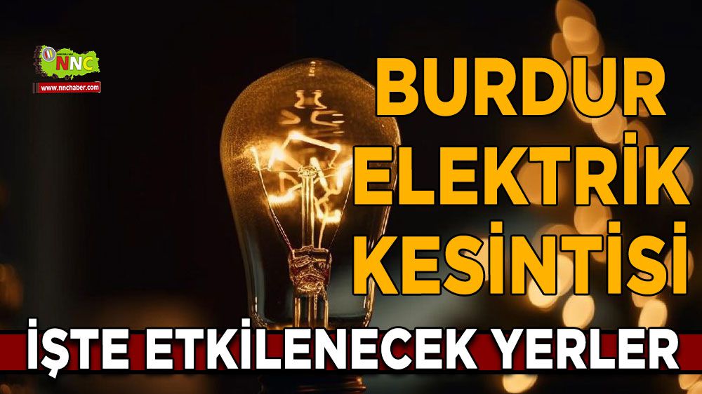 Burdur elektrik kesintisi! Burdur 11 Ocak 2024 Burdur'da 10 Ocak 2024 Çarşamba günü elektrik kesintisi var mı? 