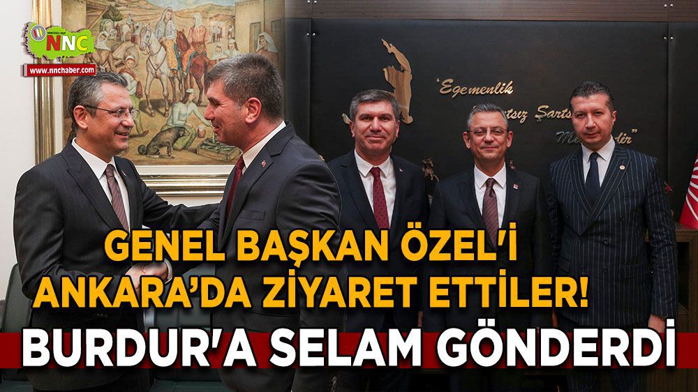 Burdur Haber - Genel Başkan Özel'i Ankara'da ziyaret ettiler