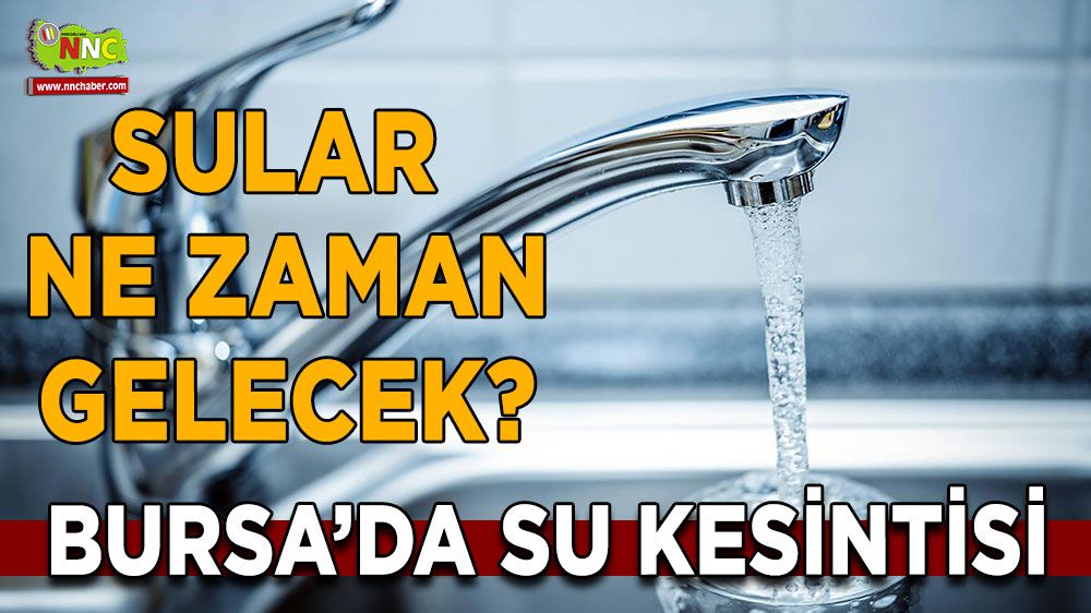 Bursa'da sular yok! Ne Zaman Gelecek?