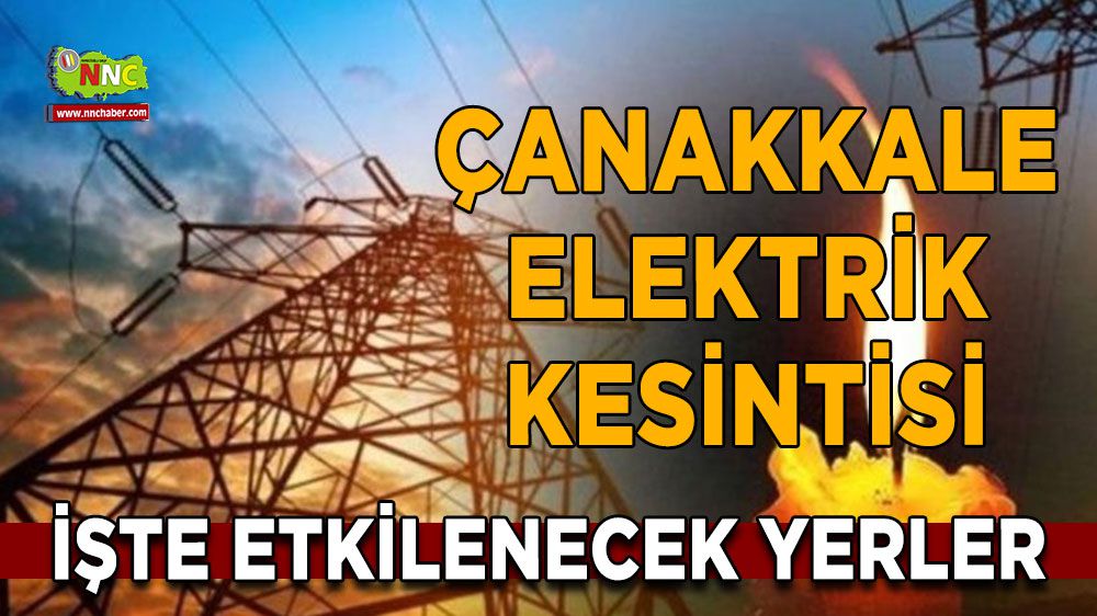 Çanakkale elektrik kesintisi! 23 Ocak Çanakkale elektrik kesintisi nerede yaşanacak?