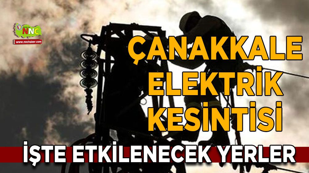 Çanakkale elektrik kesintisi! 24 Ocak Çanakkale elektrik kesintisi nerede yaşanacak?