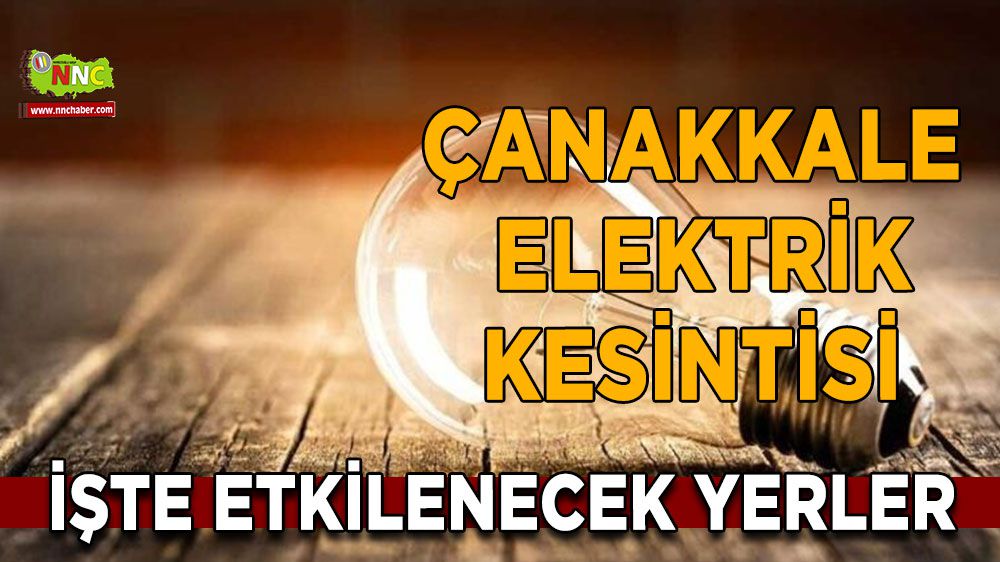Çanakkale elektrik kesintisi! 25 Ocak Çanakkale elektrik kesintisi nerede yaşanacak?
