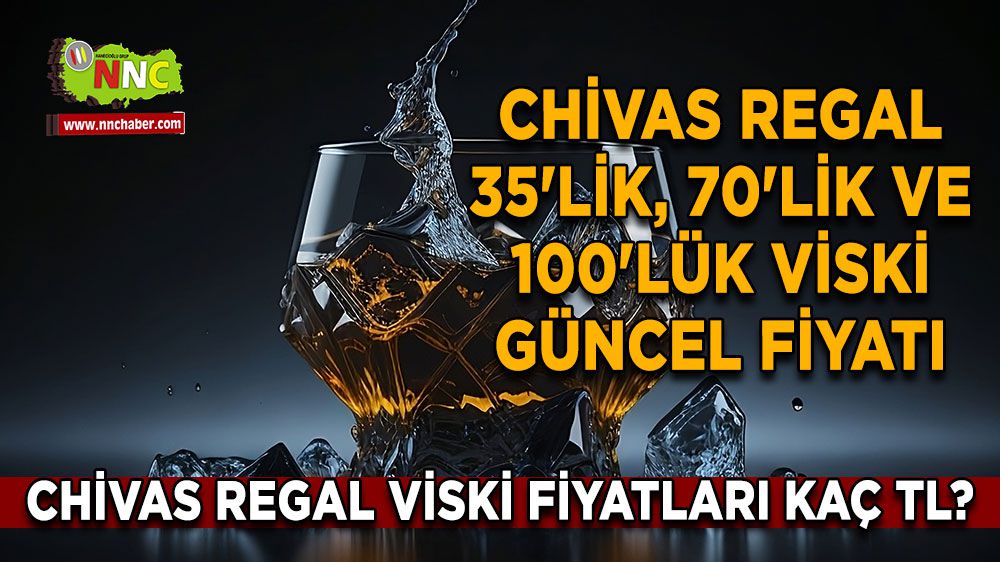 Chivas Regal viski fiyatları kaç TL? Chivas Regal 35'lik, 70'lik ve 100'lük viski güncel fiyatı