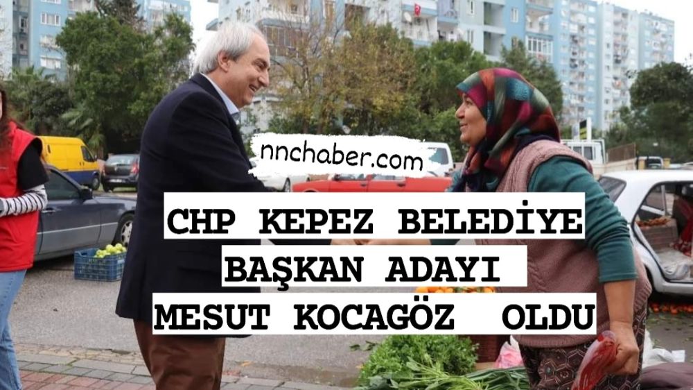 CHP Antalya Kepez Belediye Başkan Adayı Mesut Kocagöz oldu