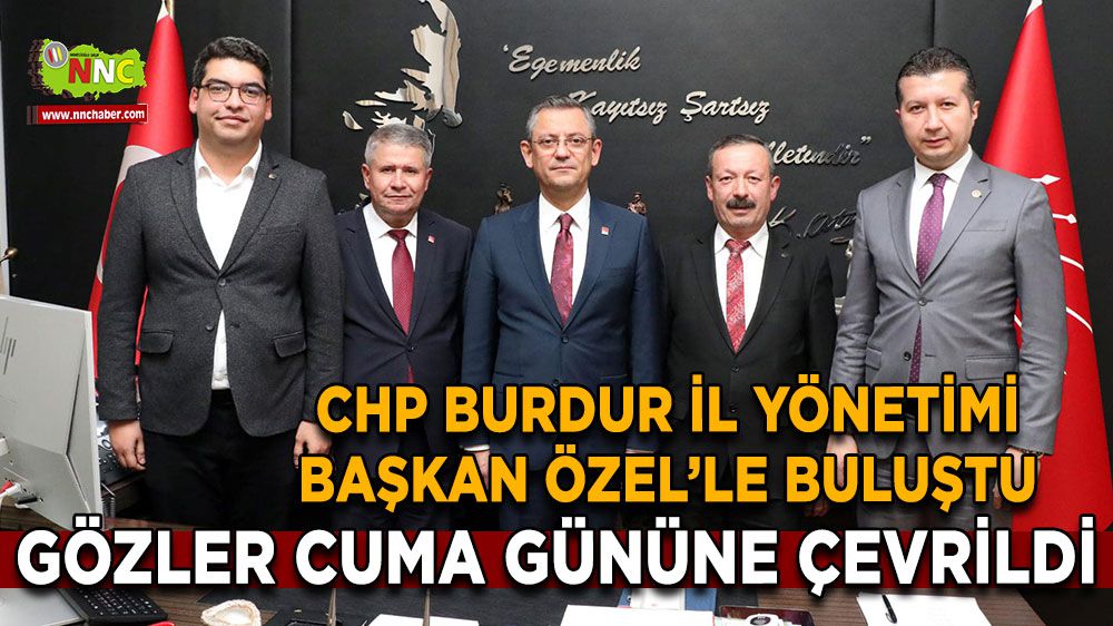 CHP Burdur İl Yönetimi Ankara'da! Özgür Özel'le Burdur'u konuştular