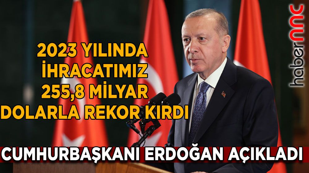 Cumhurbaşkanı Erdoğan, 2023 İhracatında Tarihi Rekoru Açıkladı