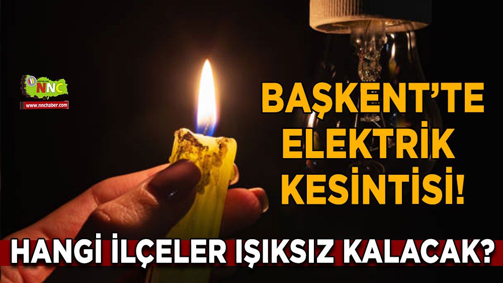 Dikkat elektrikler kesilecek! Hangi ilçeler etkilenecek?