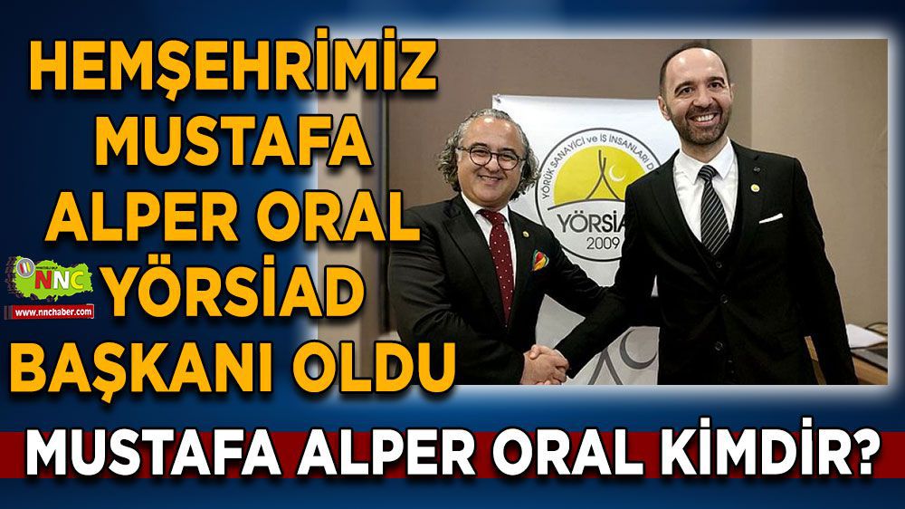 Hemşehrimiz Mustafa Alper Oral YÖRSİAD başkanı oldu 