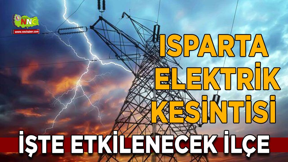 Isparta elektrik kesintisi! 20 Ocak Isparta elektrik kesintisi yaşanacak yerler