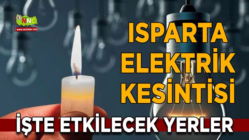 Isparta elektrik kesintisi! Isparta 1 Şubat elektrik kesintisi yaşanacak yerler