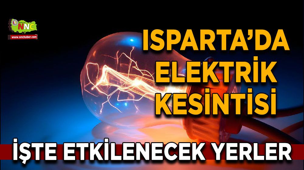 Isparta elektrik kesintisi! Isparta 10 Ocak 2024 elektrik kesintisi yaşanacak yerler