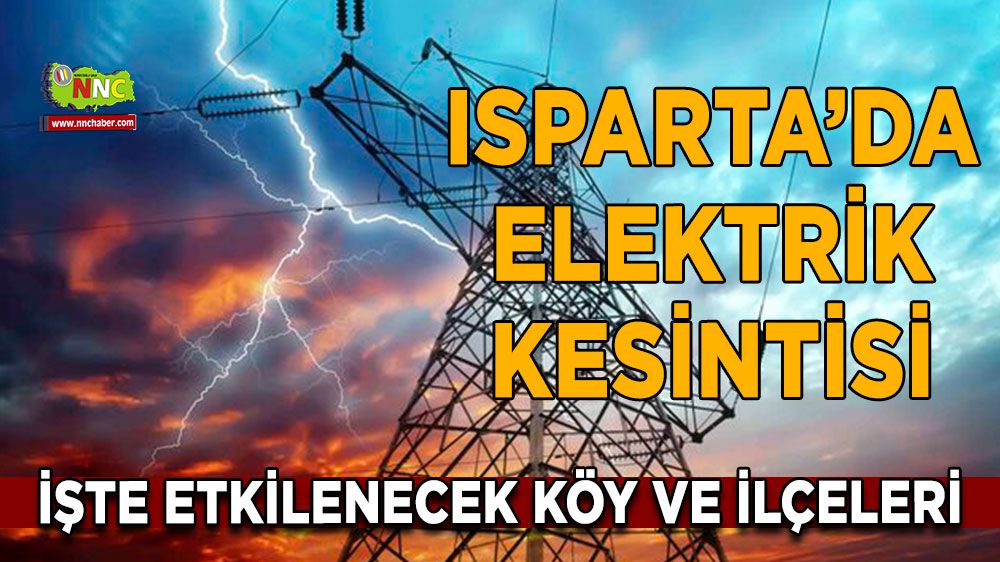 Isparta elektrik kesintisi! Isparta 13 Ocak 2024 elektrik kesintisi yaşanacak yerler