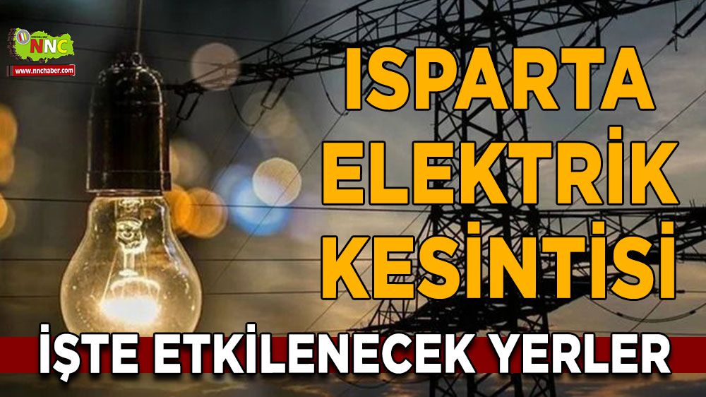 Isparta elektrik kesintisi! Isparta 14 Ocak 2024 elektrik kesintisi yaşanacak yerler