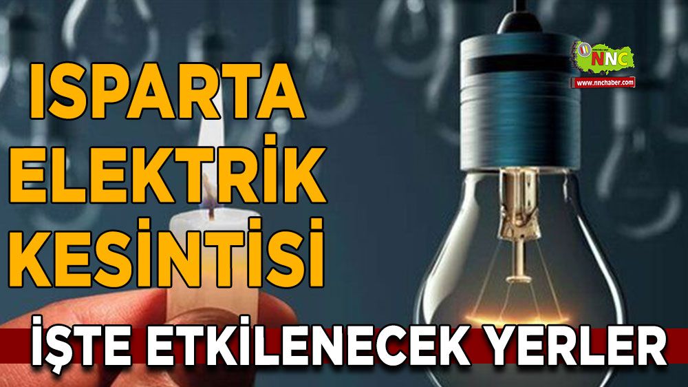 Isparta elektrik kesintisi! Isparta 16 Ocak elektrik kesintisi yaşanacak yerler