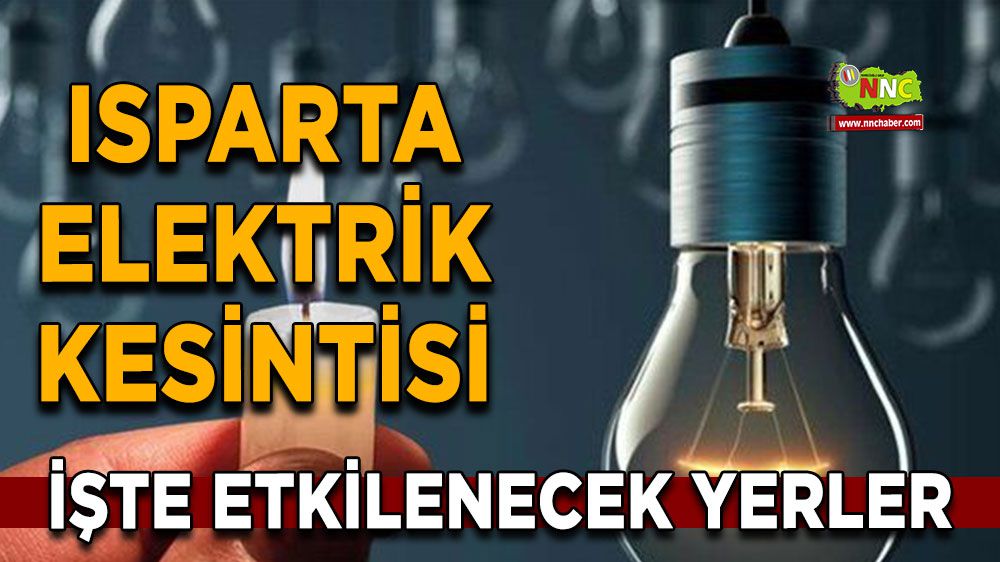 Isparta elektrik kesintisi! Isparta 17 Ocak elektrik kesintisi yaşanacak yerler