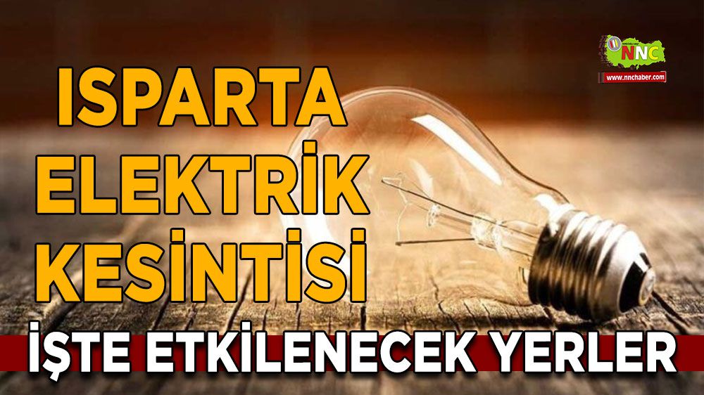 Isparta elektrik kesintisi! Isparta 18 Ocak elektrik kesintisi yaşanacak yerler