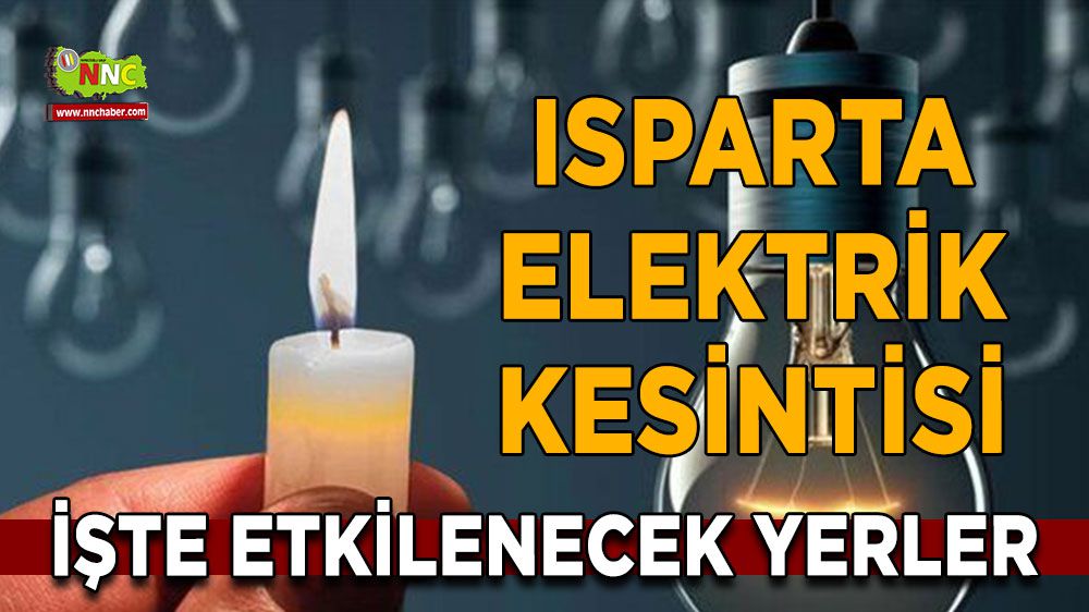Isparta elektrik kesintisi! Isparta 23 Ocak elektrik kesintisi yaşanacak yerler