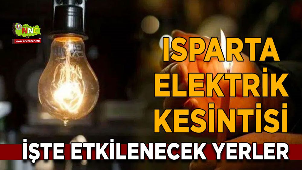 Isparta elektrik kesintisi! Isparta 24 Ocak elektrik kesintisi yaşanacak yerler
