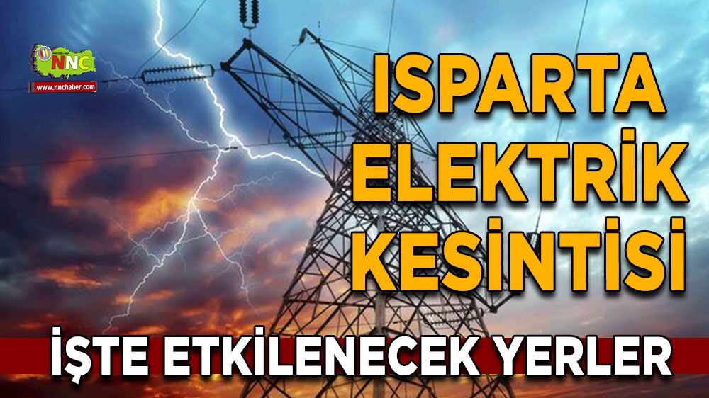 Isparta elektrik kesintisi! Isparta 26 Ocak elektrik kesintisi yaşanacak yerler