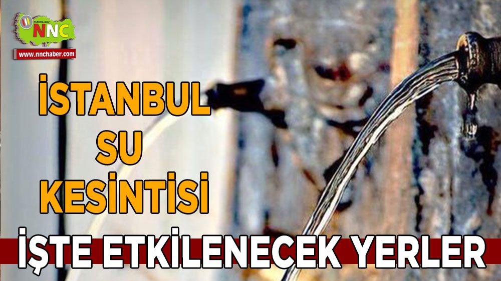 İstanbul'da 16 Ocak su kesintisi İşte etkilenecek yerler