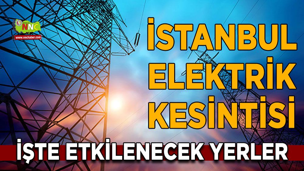 İstanbul elektrik kesintisi! İstanbul 12 Ocak 2024 elektrik kesintisi yaşanacak yerler