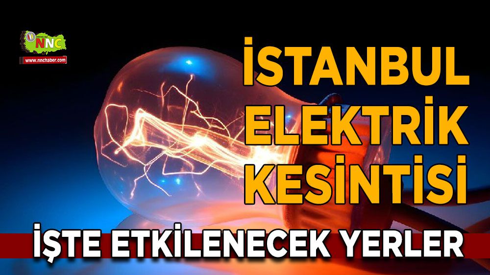 İstanbul elektrik kesintisi! İstanbul 13 Ocak 2024 elektrik kesintisi yaşanacak yerler