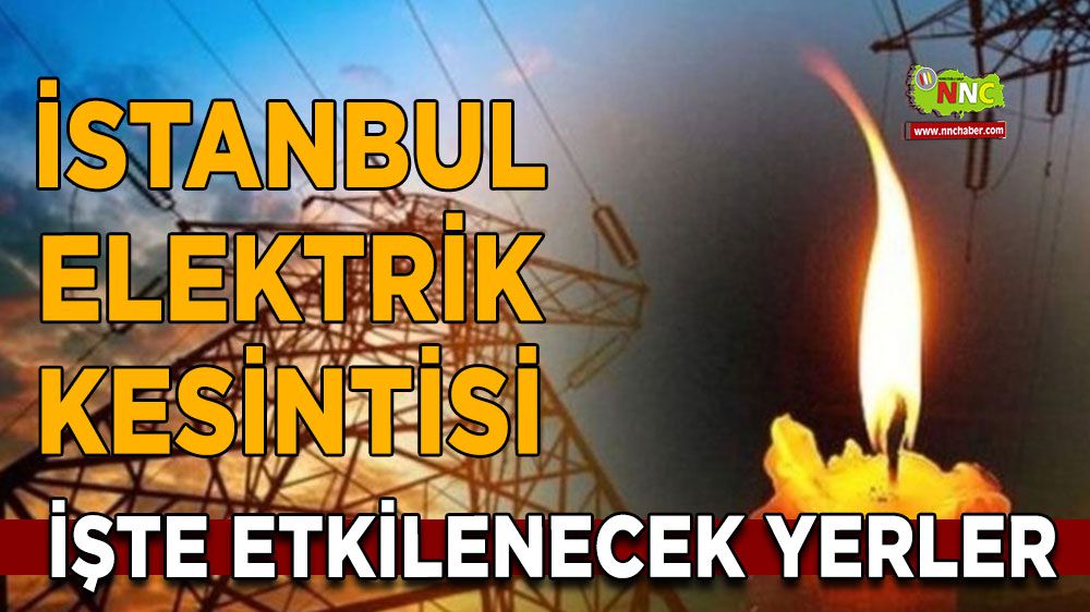  İstanbul elektrik kesintisi! İstanbul 16 Ocak elektrik kesintisi yaşanacak yerler