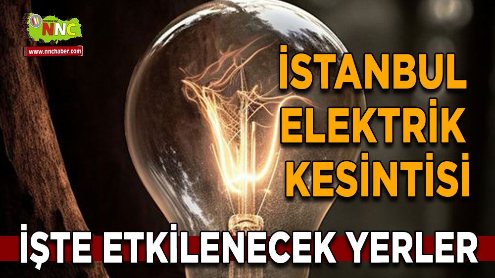 İstanbul elektrik kesintisi! İstanbul 17 Ocak elektrik kesintisi yaşanacak yerler