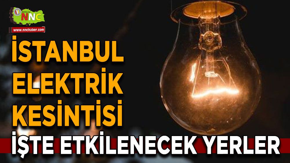 İstanbul elektrik kesintisi! İstanbul 18 Ocak elektrik kesintisi yaşanacak yerler