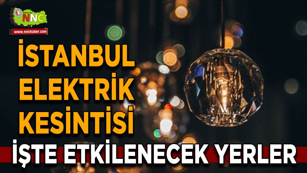 İstanbul elektrik kesintisi! İstanbul 19 Ocak elektrik kesintisi yaşanacak yerler